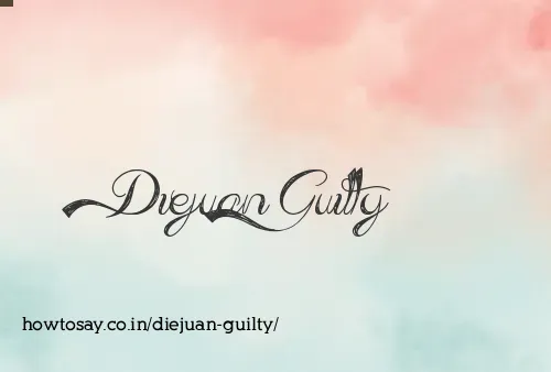 Diejuan Guilty