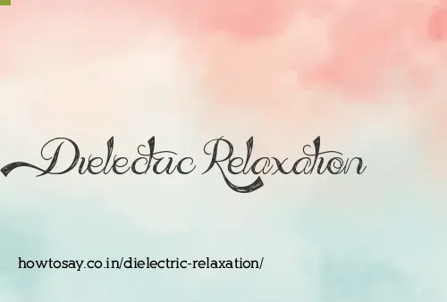 Dielectric Relaxation