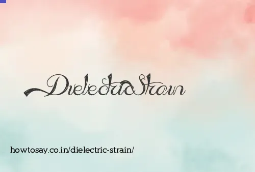 Dielectric Strain