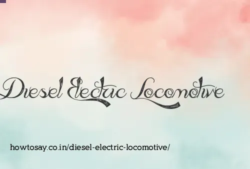 Diesel Electric Locomotive