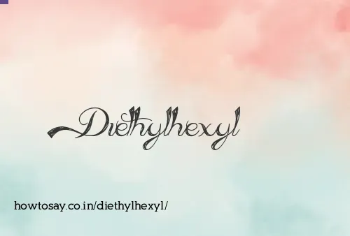 Diethylhexyl