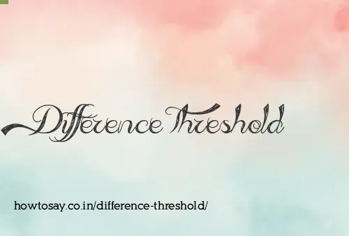 Difference Threshold