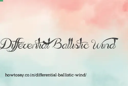 Differential Ballistic Wind