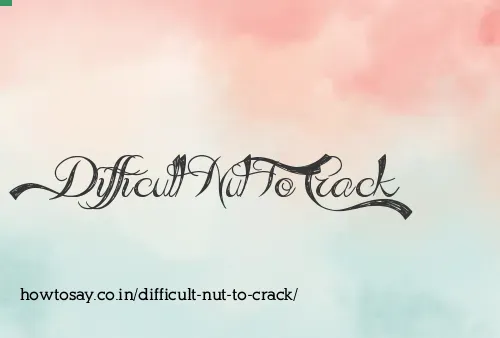 Difficult Nut To Crack