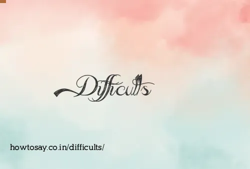 Difficults