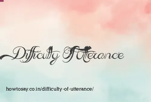 Difficulty Of Utterance