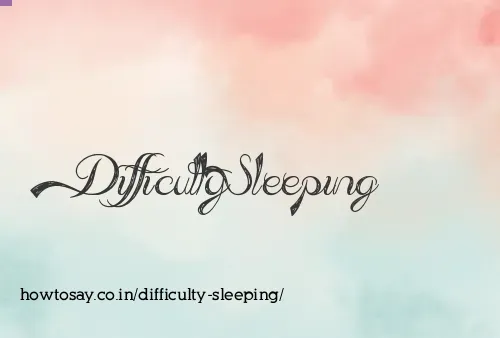 Difficulty Sleeping