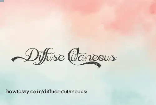 Diffuse Cutaneous