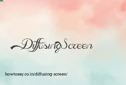 Diffusing Screen