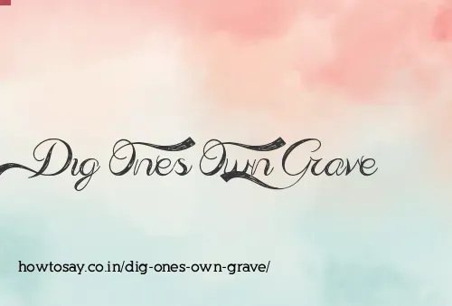 Dig Ones Own Grave