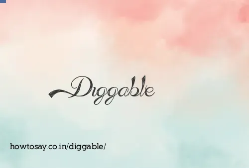Diggable