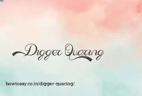 Digger Quaring