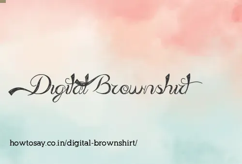 Digital Brownshirt