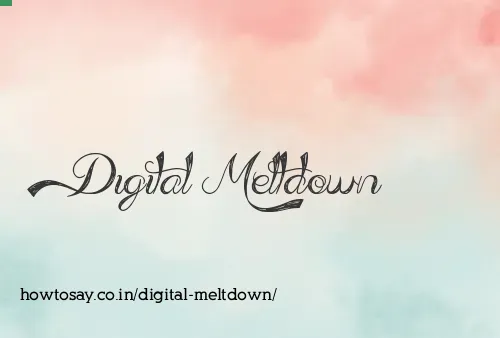 Digital Meltdown
