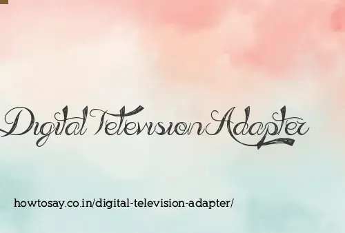 Digital Television Adapter