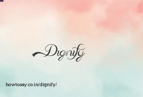 Dignify