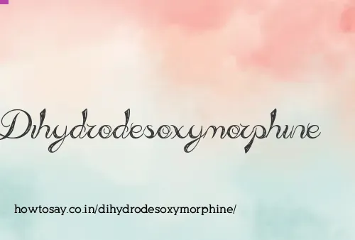 Dihydrodesoxymorphine