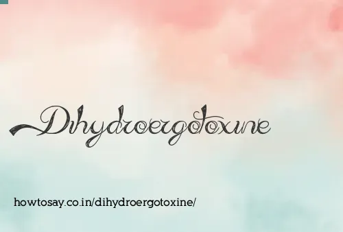 Dihydroergotoxine