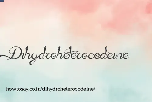 Dihydroheterocodeine