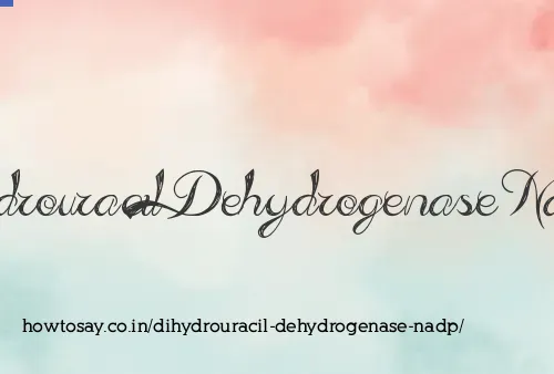Dihydrouracil Dehydrogenase Nadp