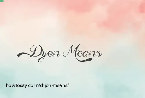 Dijon Means
