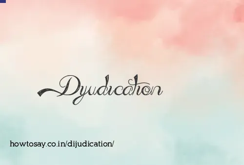 Dijudication