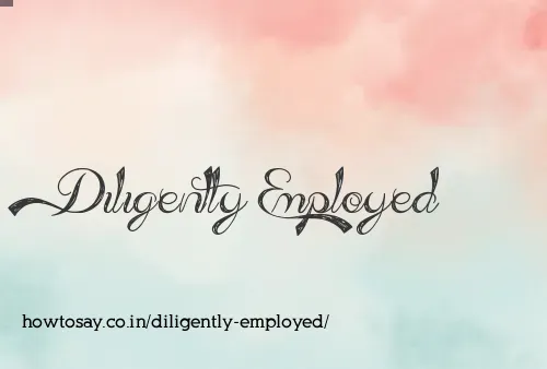 Diligently Employed