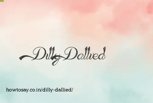Dilly Dallied