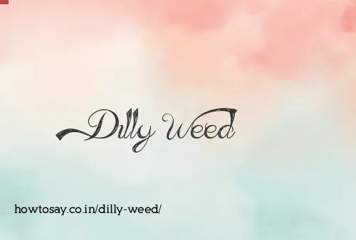 Dilly Weed