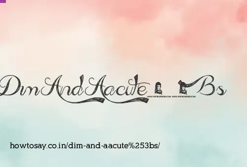 Dim And Aacutes