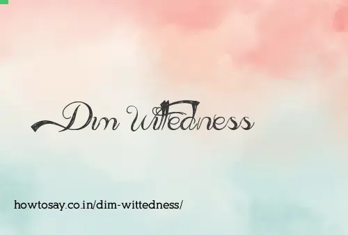 Dim Wittedness