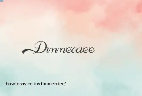 Dimmerriee