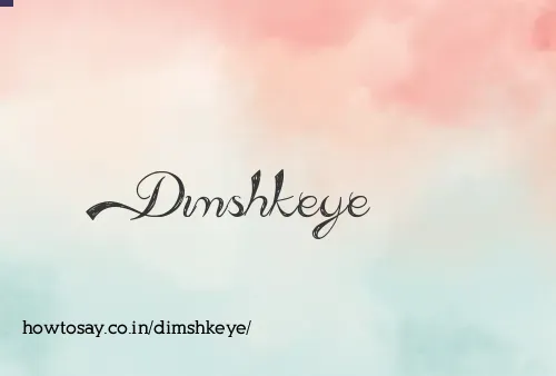Dimshkeye