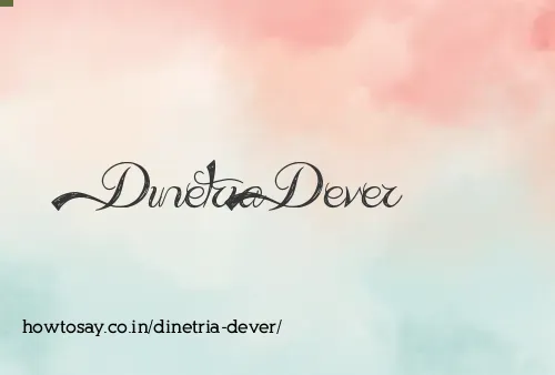 Dinetria Dever