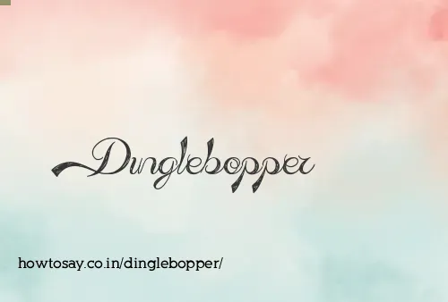Dinglebopper