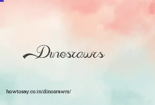 Dinosrawrs