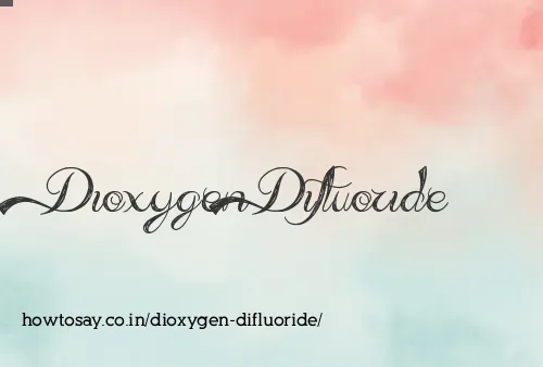 Dioxygen Difluoride