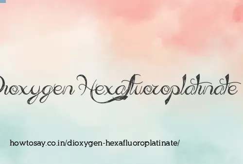 Dioxygen Hexafluoroplatinate