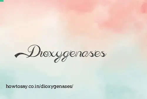 Dioxygenases