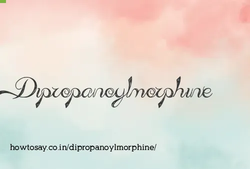 Dipropanoylmorphine