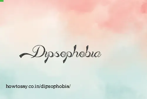 Dipsophobia