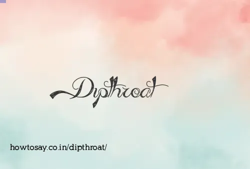 Dipthroat