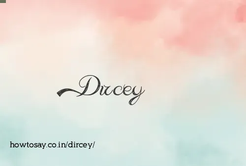Dircey