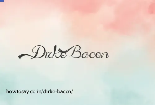 Dirke Bacon