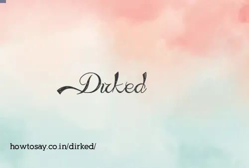 Dirked