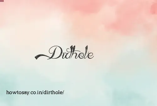 Dirthole