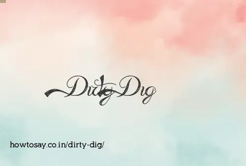 Dirty Dig