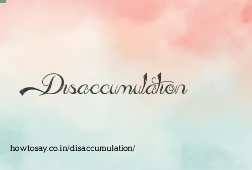 Disaccumulation