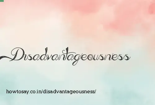 Disadvantageousness