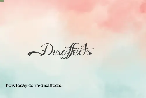 Disaffects